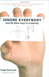 Ignore Everybody: and 39 Other Keys to Creativity